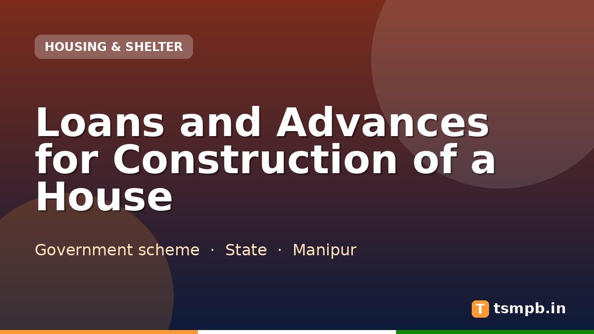 Loans and Advances for Construction of a House