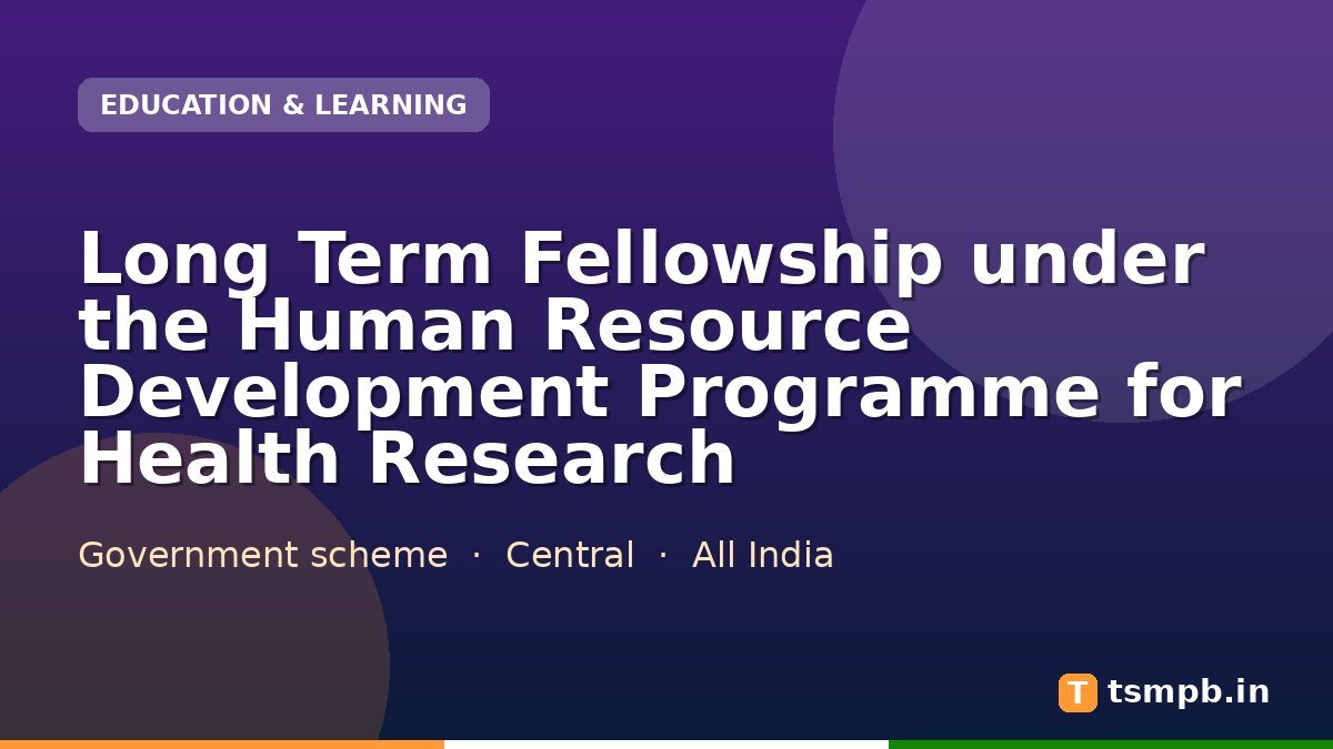 Long Term Fellowship under the Human Resource Development Programme for Health Research
