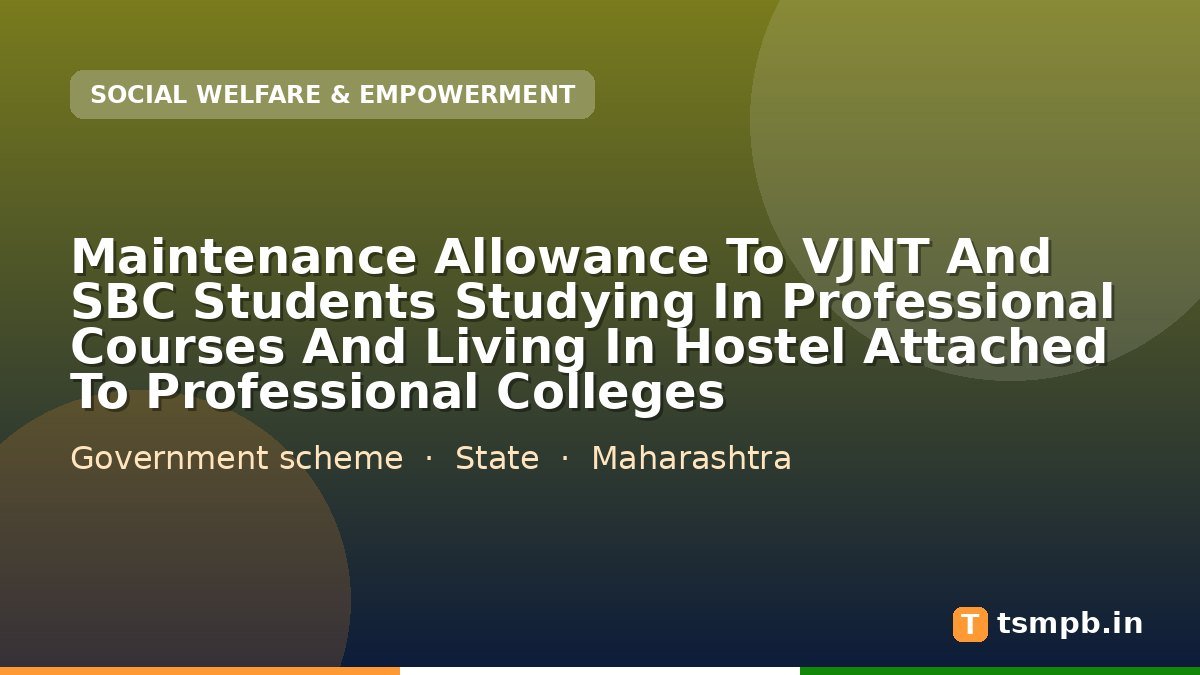 Maintenance Allowance To VJNT And SBC Students Studying In Professional Courses And Living In Hostel Attached To Professional Colleges