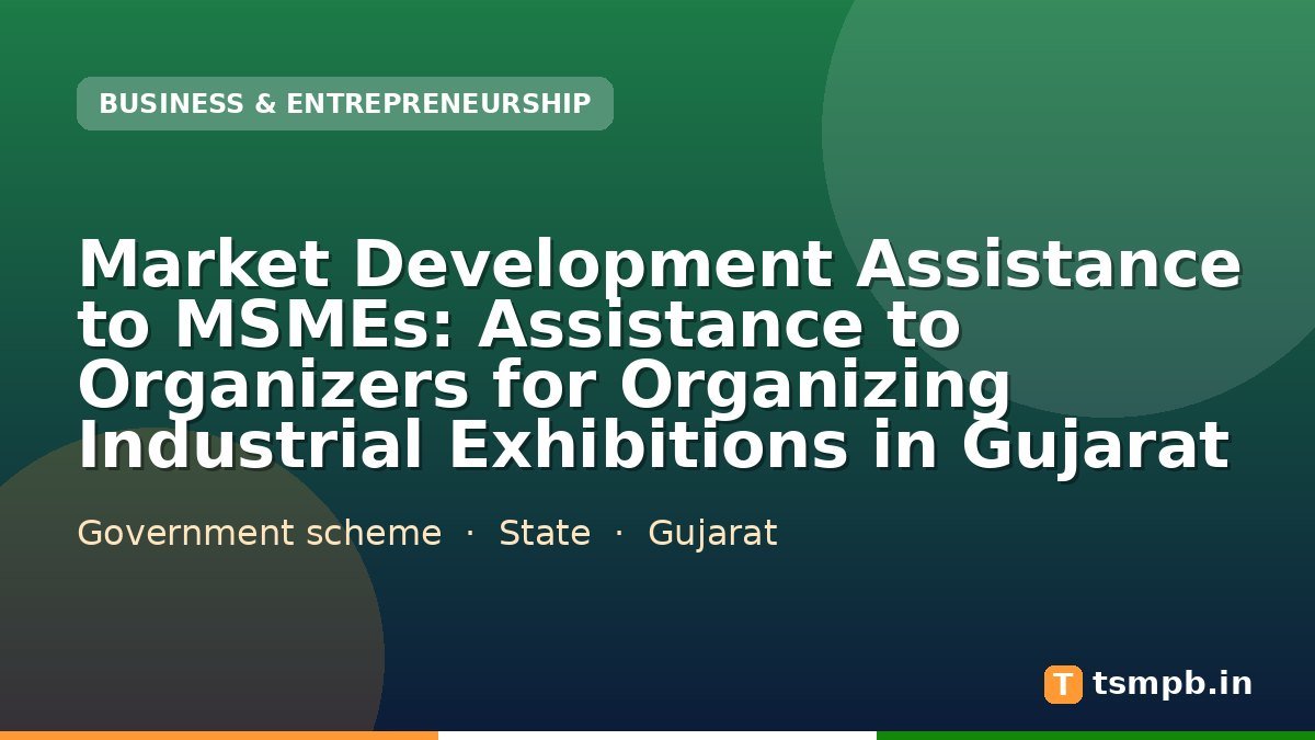 Market Development Assistance to MSMEs: Assistance to Organizers for Organizing Industrial Exhibitions in Gujarat