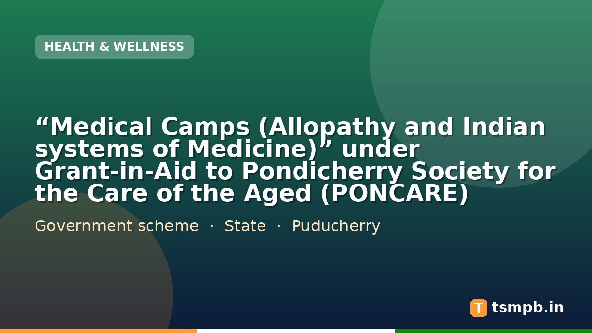 “Medical Camps (Allopathy and Indian systems of Medicine)” under Grant-in-Aid to Pondicherry Society for the Care of the Aged (PONCARE)