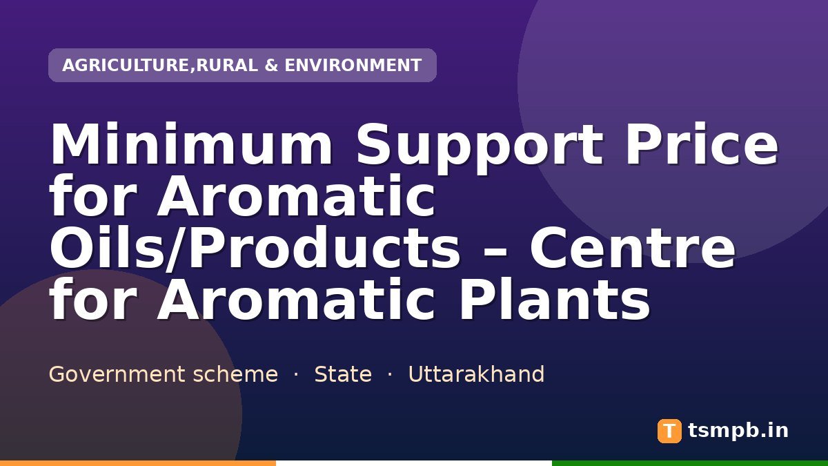 Minimum Support Price for Aromatic Oils/Products – Centre for Aromatic Plants