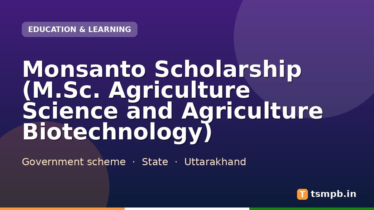 Monsanto Scholarship (M.Sc. Agriculture Science and Agriculture Biotechnology)