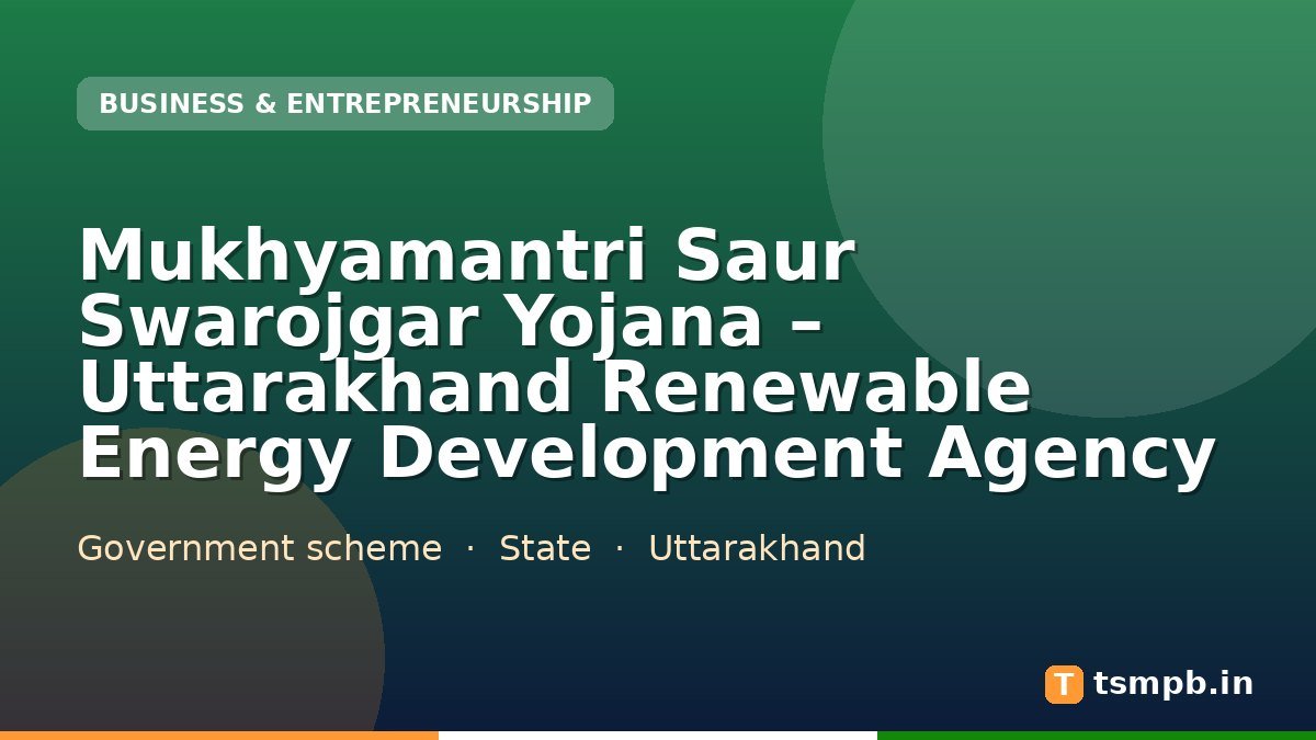 Mukhyamantri Saur Swarojgar Yojana – Uttarakhand Renewable Energy Development Agency