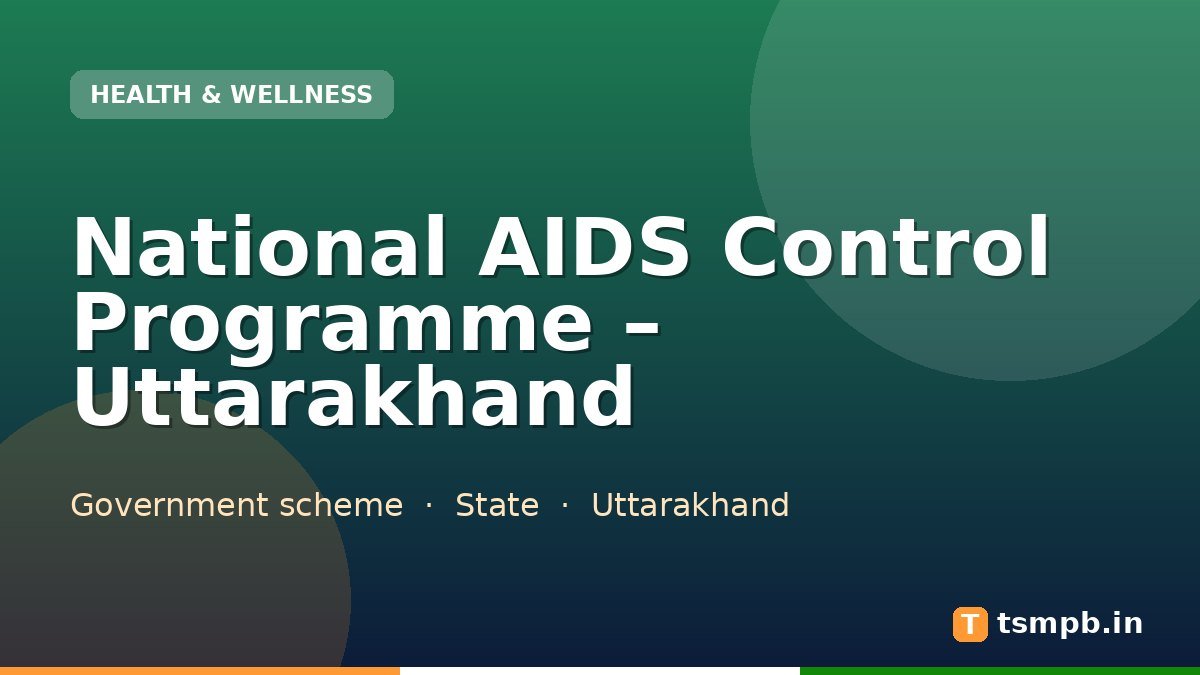 National AIDS Control Programme – Uttarakhand