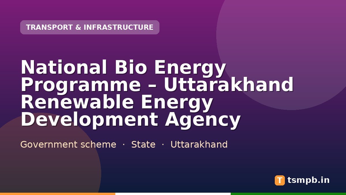 National Bio Energy Programme โ Uttarakhand Renewable Energy Development Agency
