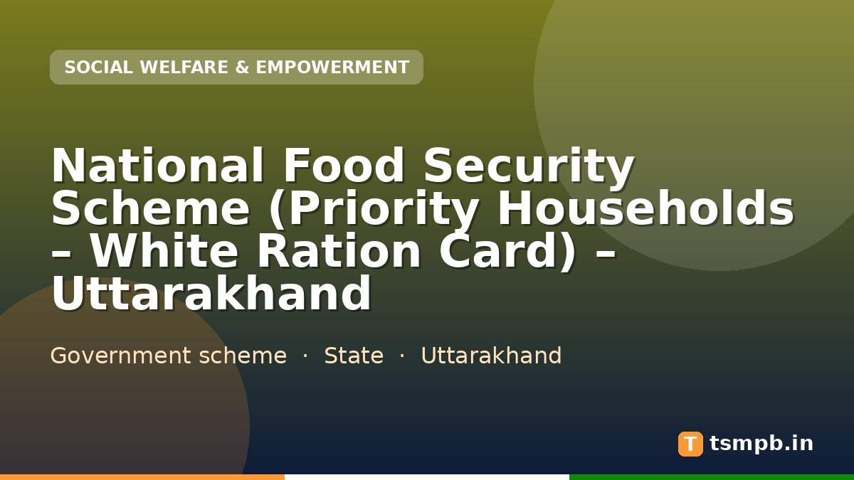 National Food Security Scheme (Priority Households – White Ration Card) – Uttarakhand