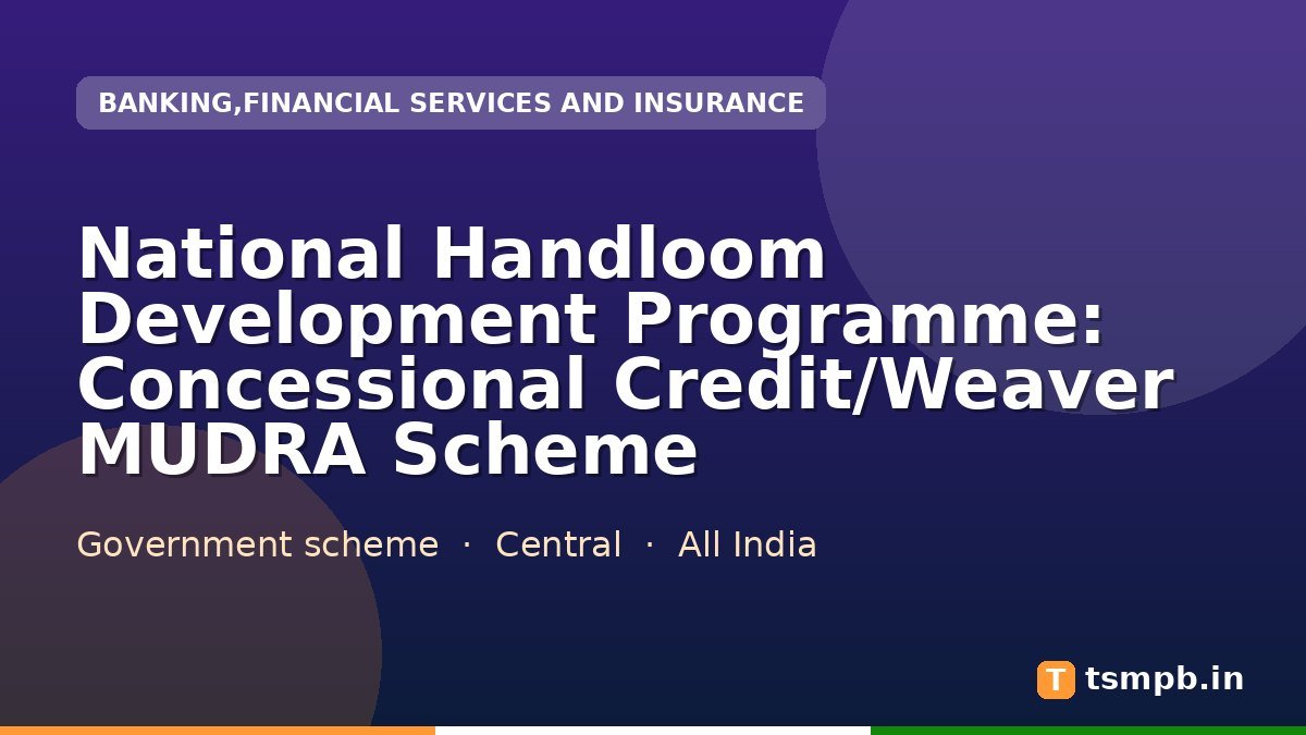 National Handloom Development Programme: Concessional Credit/Weaver MUDRA Scheme