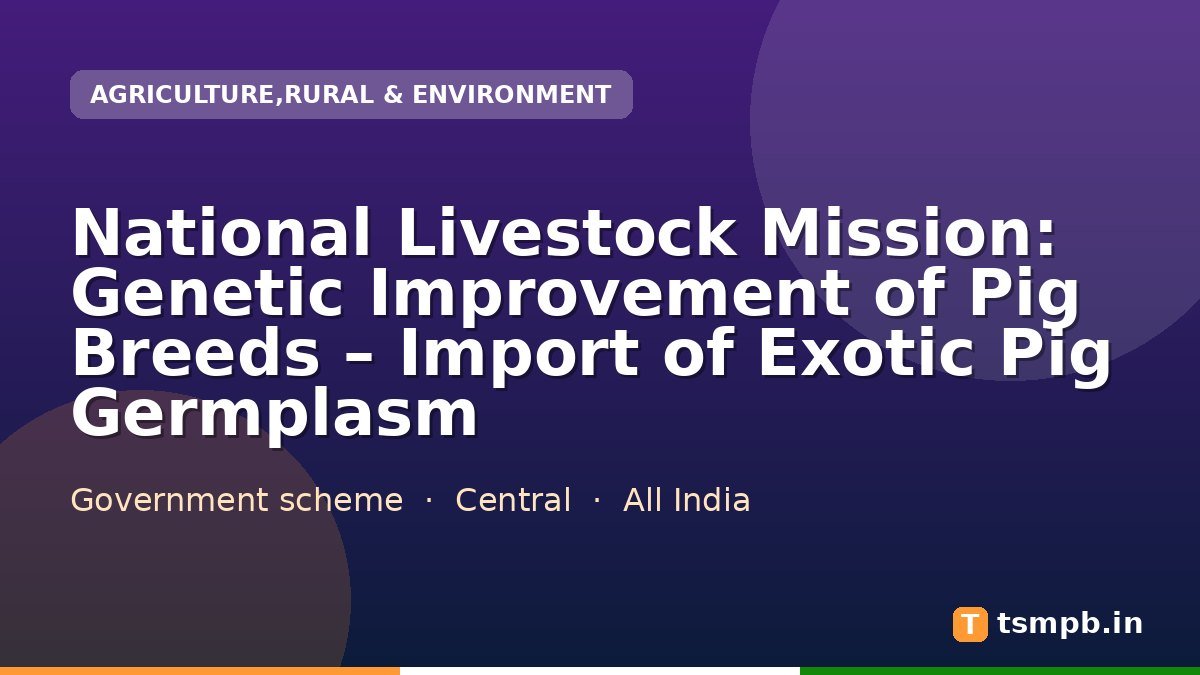 National Livestock Mission: Genetic Improvement of Pig Breeds โ Import of Exotic Pig Germplasm
