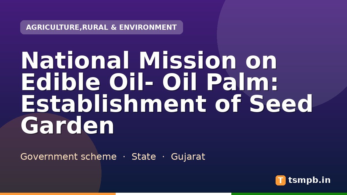 National Mission on Edible Oil- Oil Palm: Establishment of Seed Garden