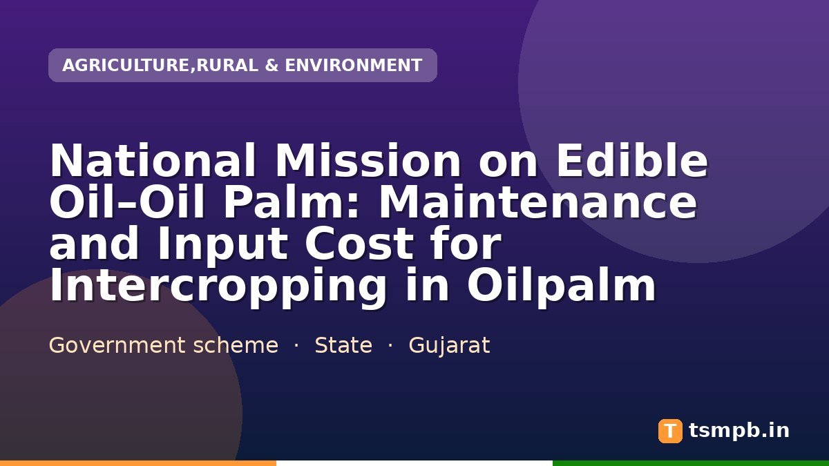 National Mission on Edible Oil–Oil Palm: Maintenance and Input Cost for Intercropping in Oilpalm