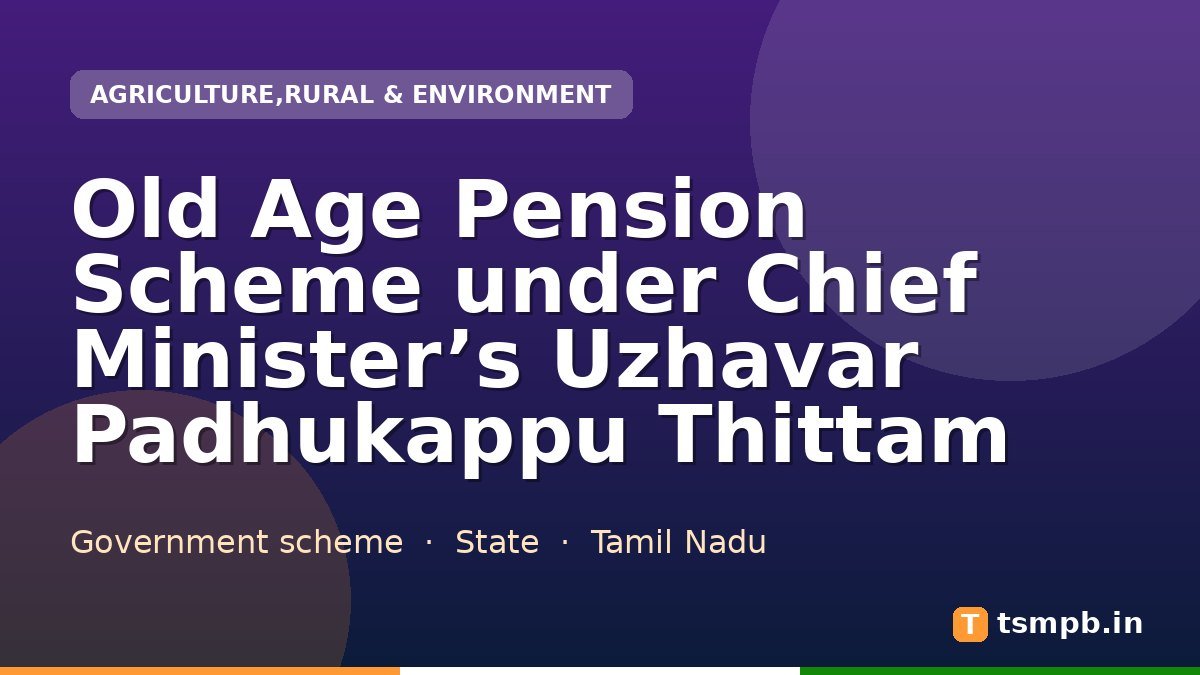 Old Age Pension Scheme under Chief Minister’s Uzhavar Padhukappu Thittam