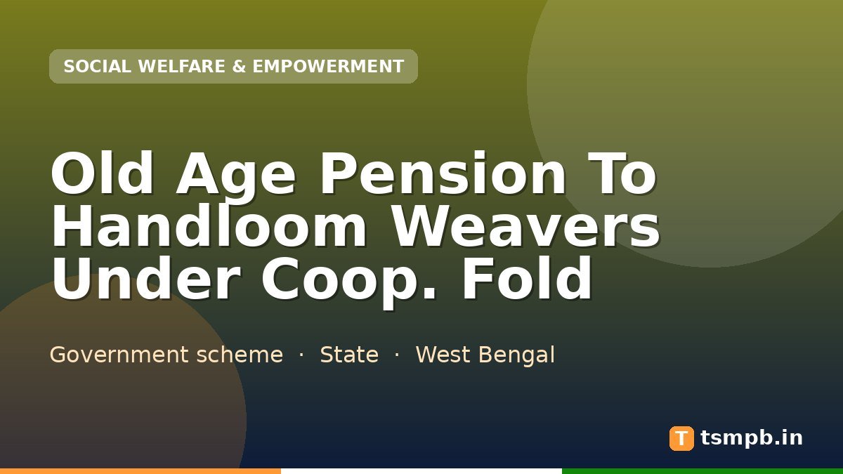 Old Age Pension To Handloom Weavers Under Coop. Fold