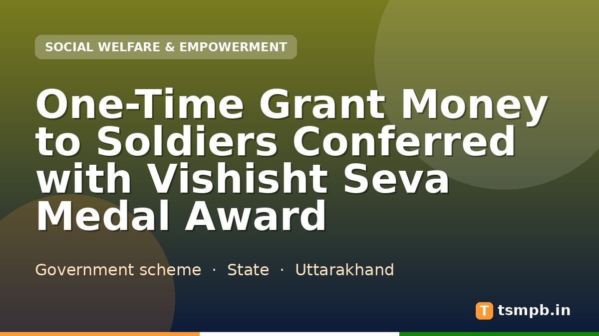 One-Time Grant Money to Soldiers Conferred with Vishisht Seva Medal Award