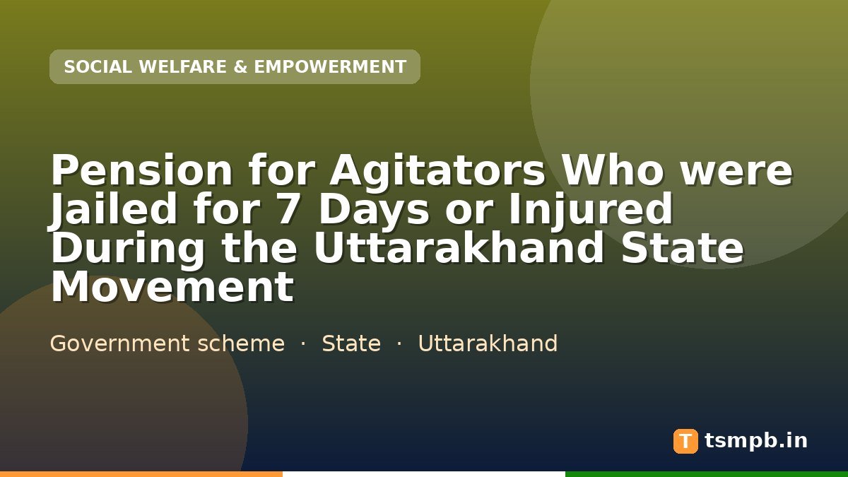 Pension for Agitators Who were Jailed for 7 Days or Injured During the Uttarakhand State Movement