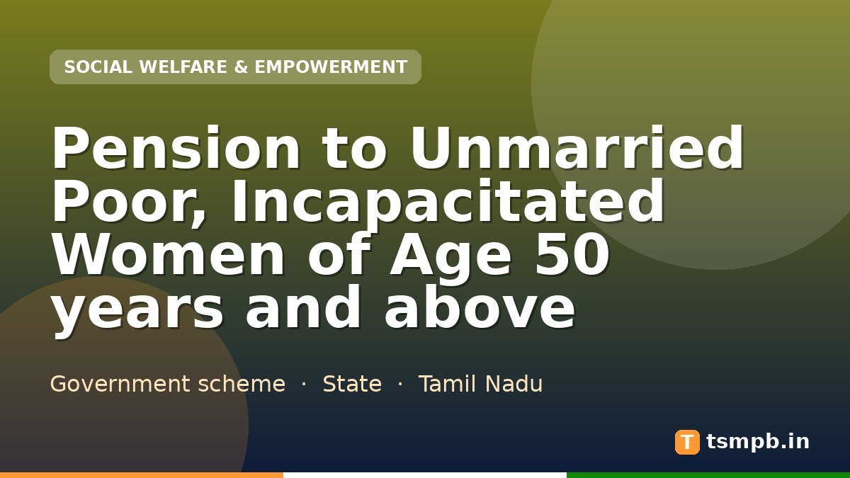 Pension to Unmarried Poor, Incapacitated Women of Age 50 years and above