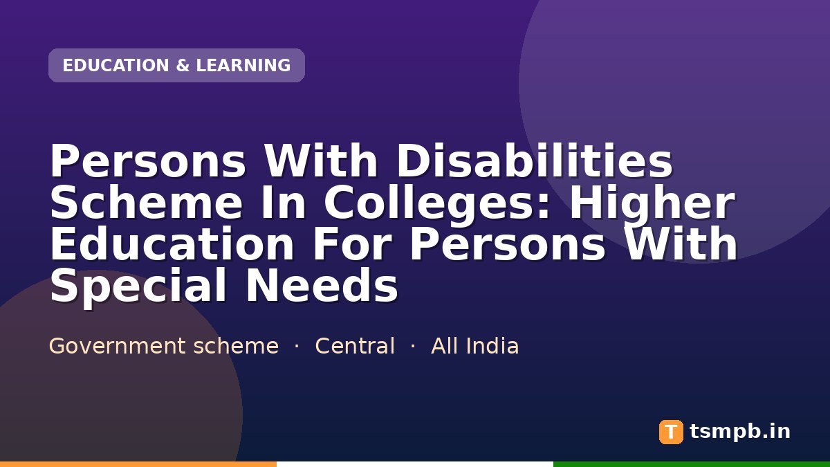 Persons With Disabilities Scheme In Colleges: Higher Education For Persons With Special Needs