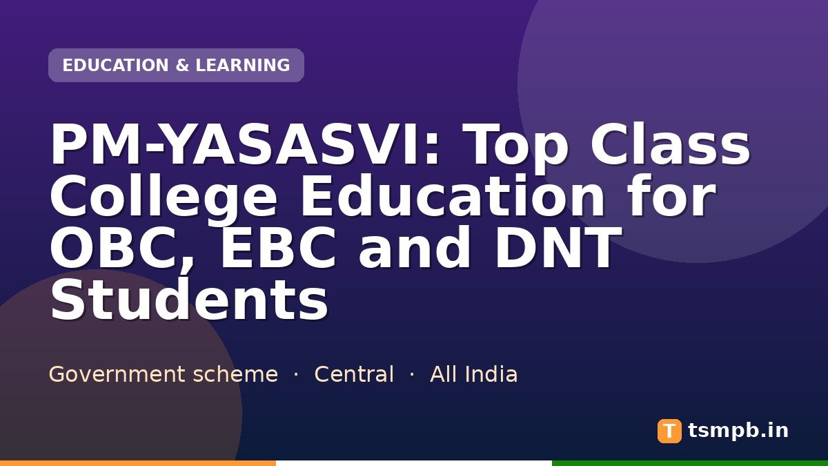 PM-YASASVI: Top Class College Education for OBC, EBC and DNT Students