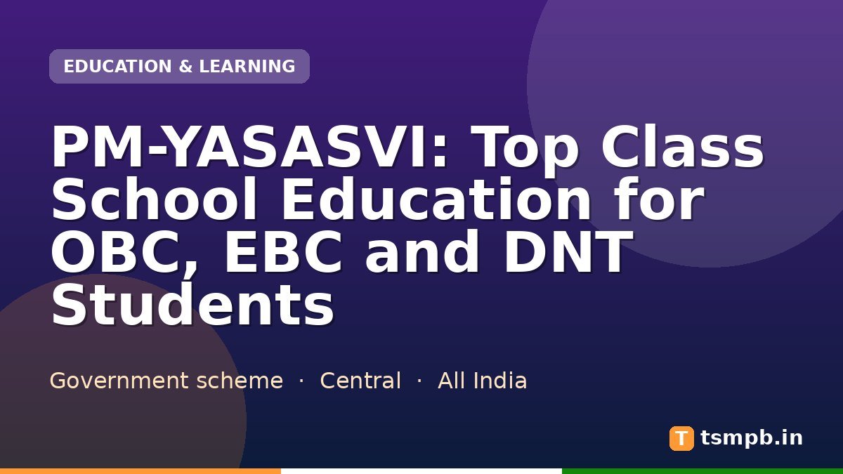 PM-YASASVI: Top Class School Education for OBC, EBC and DNT Students