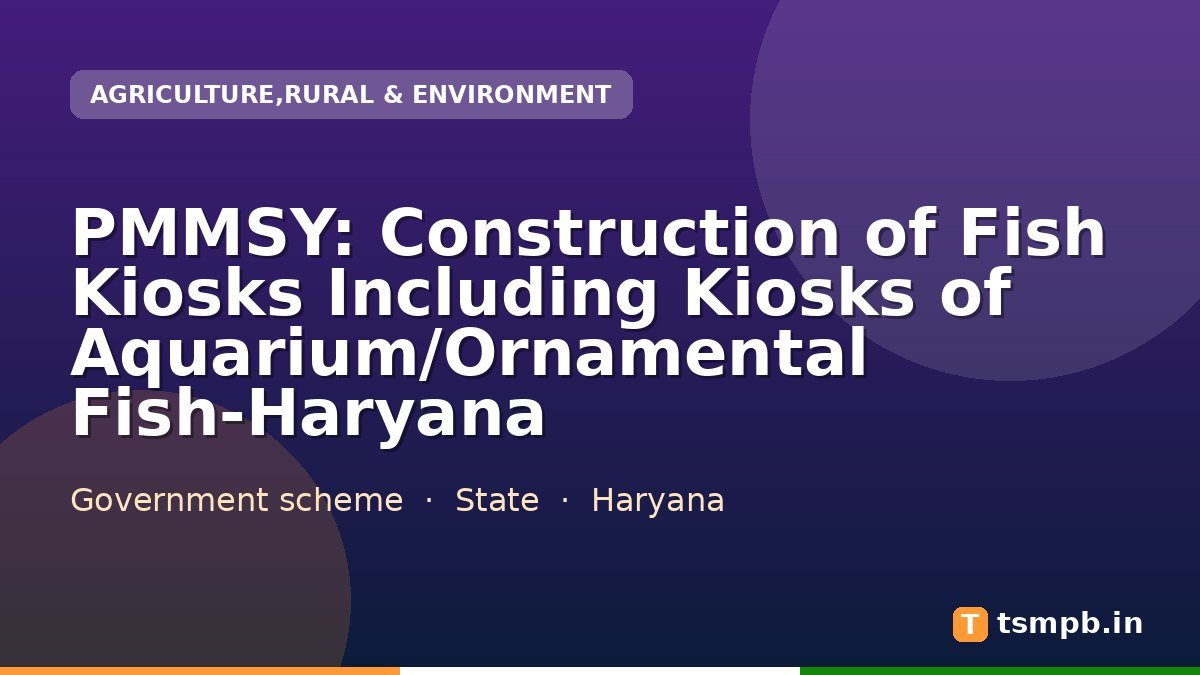 PMMSY: Construction of Fish Kiosks Including Kiosks of Aquarium/Ornamental Fish-Haryana