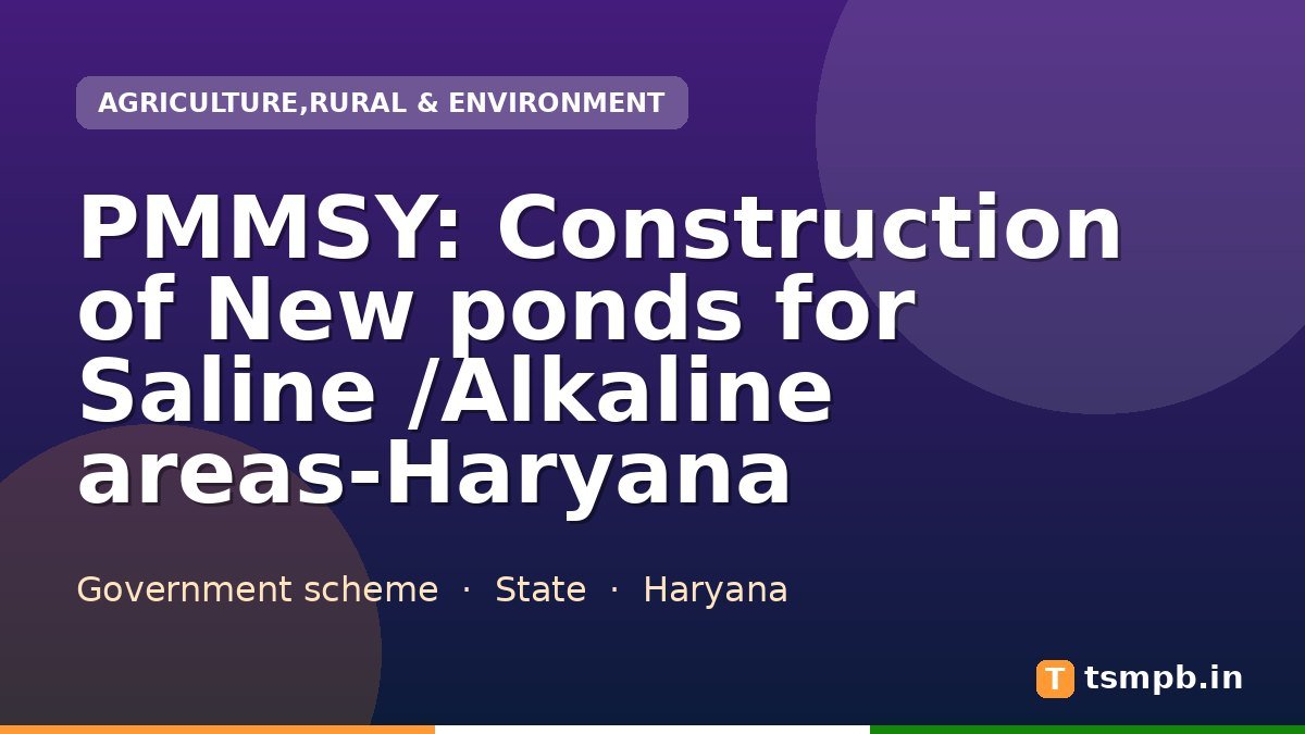 PMMSY: Construction of New ponds for Saline /Alkaline areas-Haryana