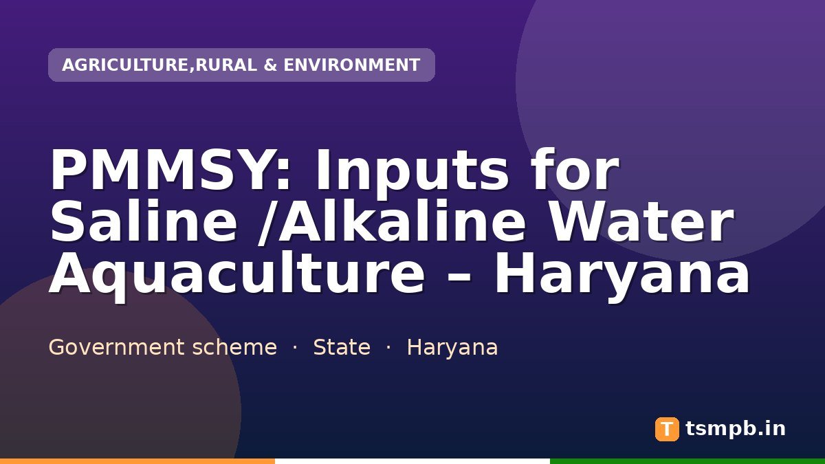 PMMSY: Inputs for Saline /Alkaline Water Aquaculture โ Haryana