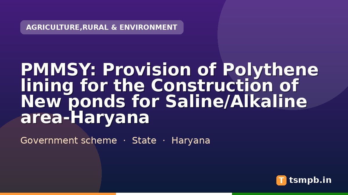 PMMSY: Provision of Polythene lining for the Construction of New ponds for Saline/Alkaline area-Haryana