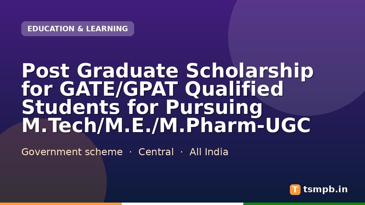 Post Graduate Scholarship for GATE/GPAT Qualified Students for Pursuing M.Tech/M.E./M.Pharm-UGC
