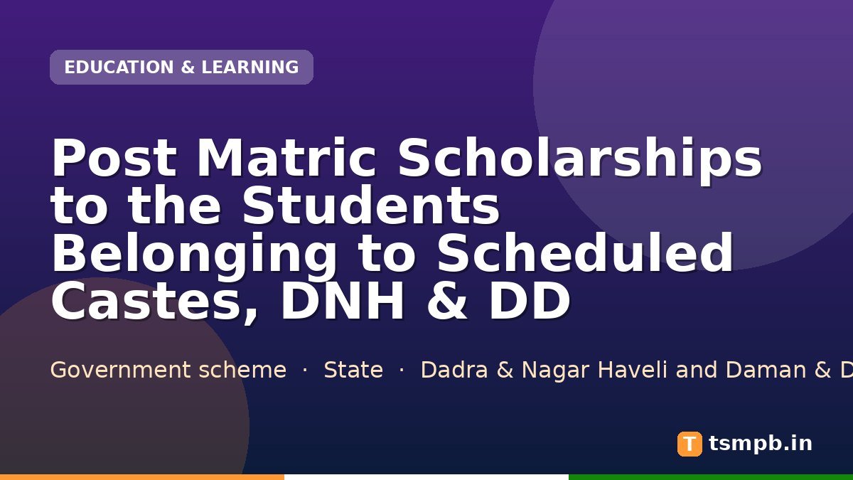 Post Matric Scholarships to the Students Belonging to Scheduled Castes, DNH & DD