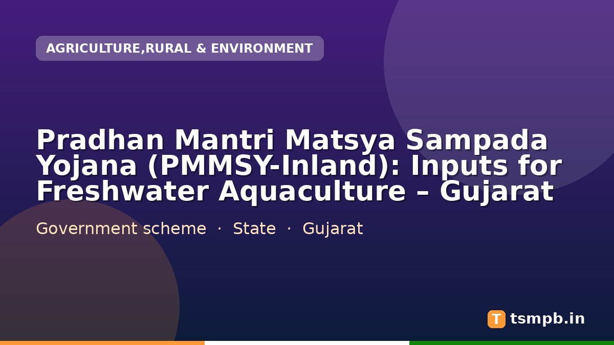 Pradhan Mantri Matsya Sampada Yojana (PMMSY-Inland): Inputs for Freshwater Aquaculture โ Gujarat