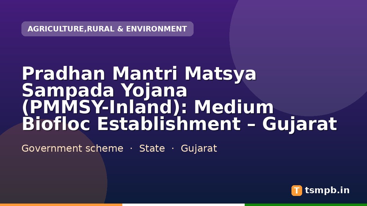 Pradhan Mantri Matsya Sampada Yojana (PMMSY-Inland): Medium Biofloc Establishment – Gujarat