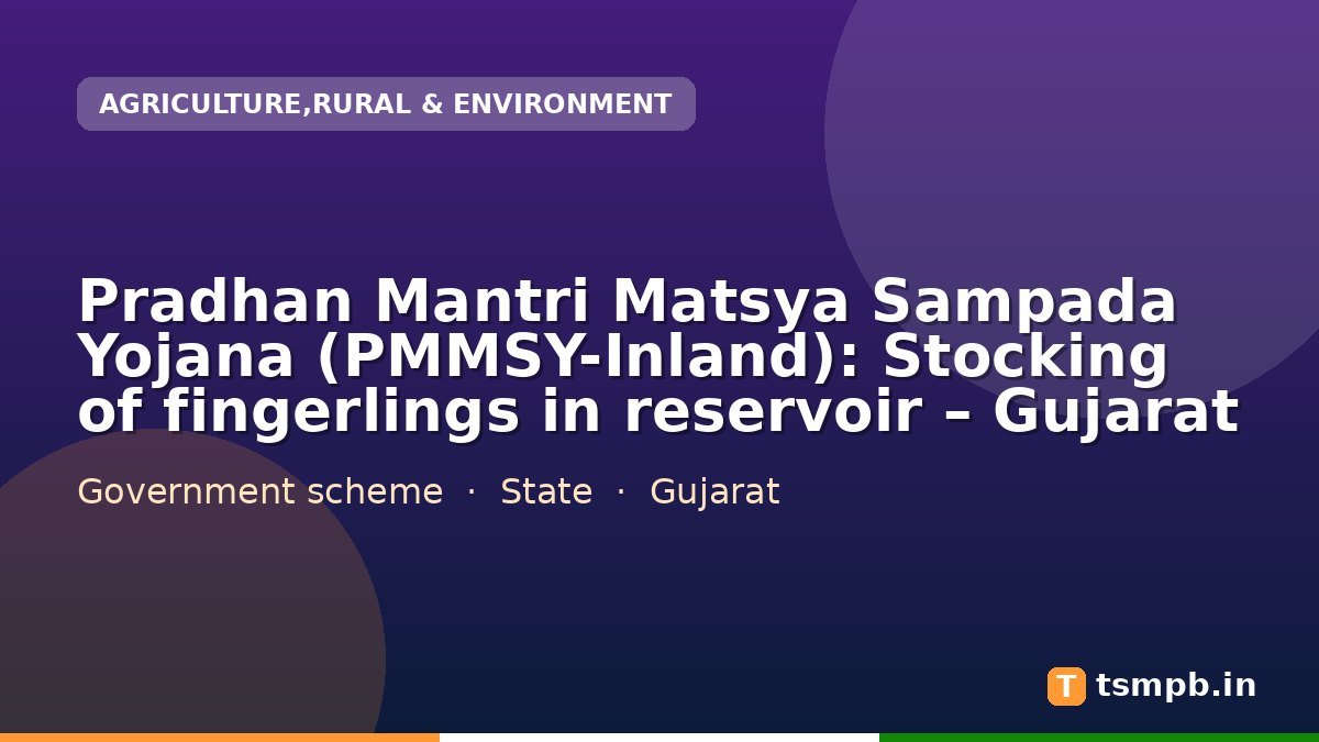 Pradhan Mantri Matsya Sampada Yojana (PMMSY-Inland): Stocking of fingerlings in reservoir โ Gujarat