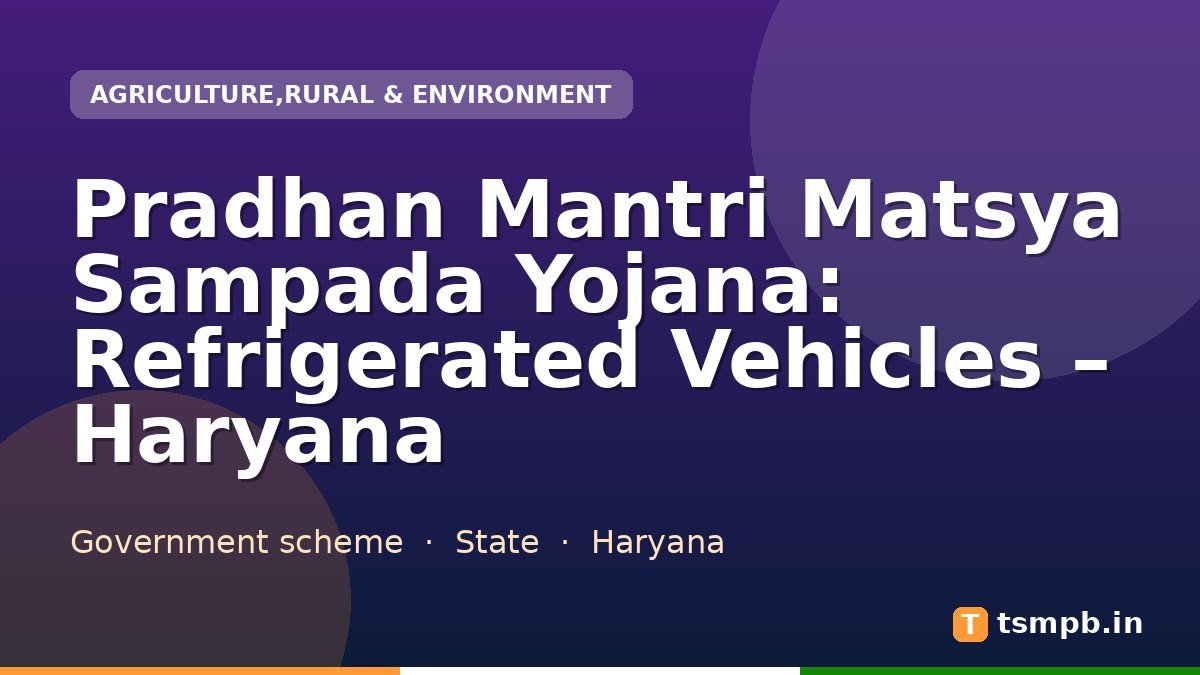 Pradhan Mantri Matsya Sampada Yojana: Refrigerated Vehicles – Haryana