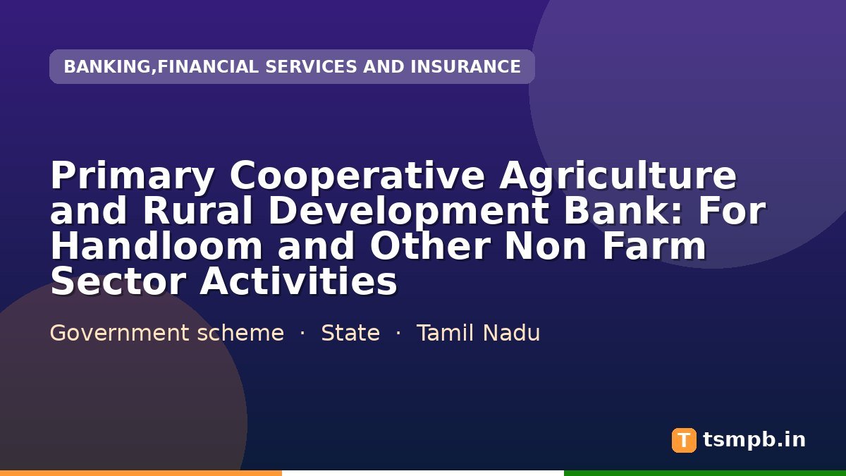 Primary Cooperative Agriculture and Rural Development Bank: For Handloom and Other Non Farm Sector Activities