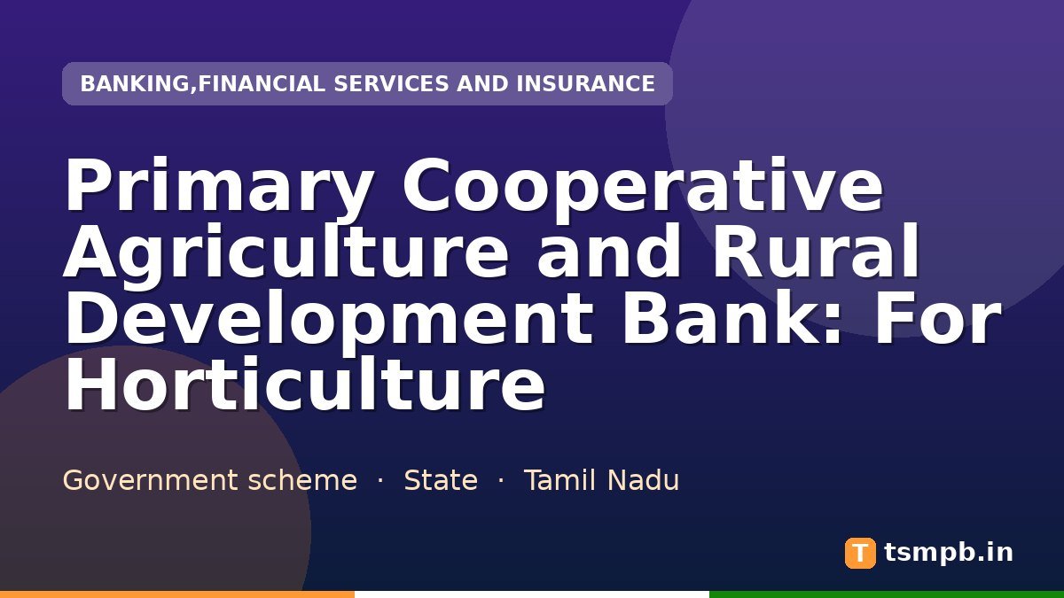 Primary Cooperative Agriculture and Rural Development Bank: For Horticulture