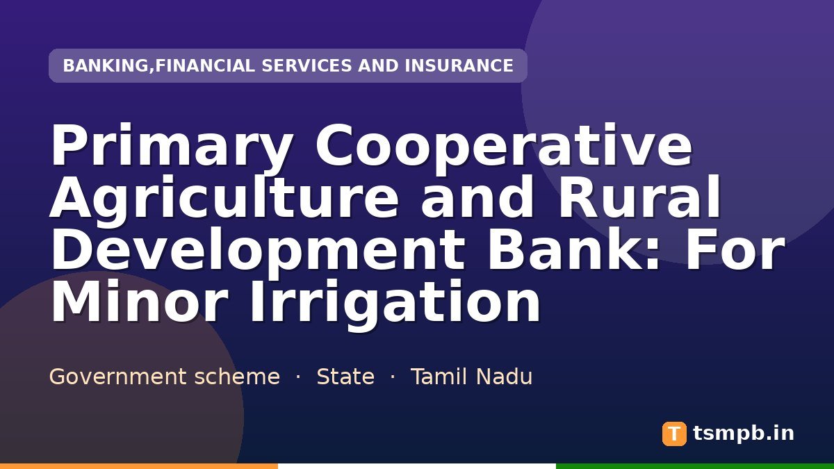 Primary Cooperative Agriculture and Rural Development Bank: For Minor Irrigation