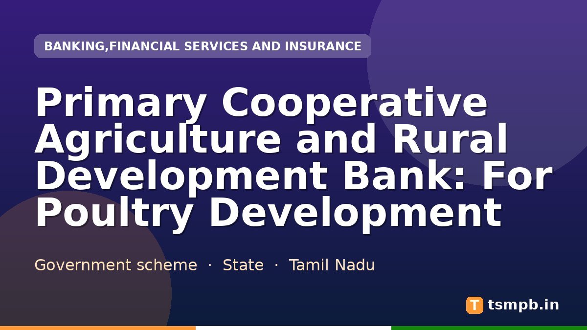 Primary Cooperative Agriculture and Rural Development Bank: For Poultry Development