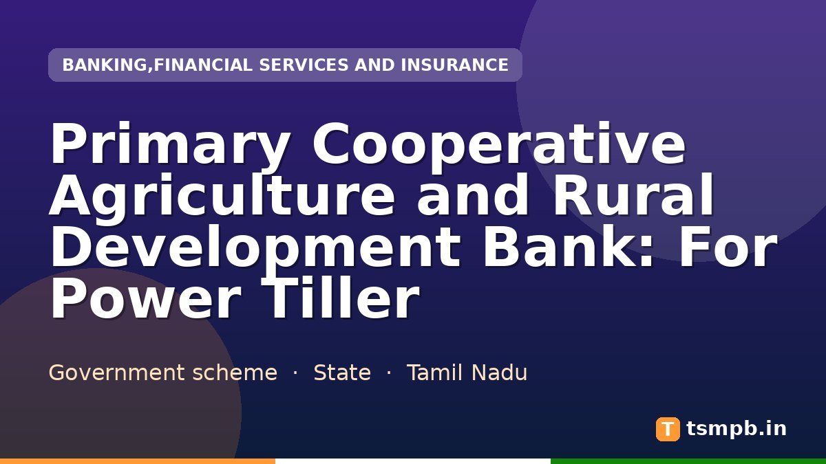 Primary Cooperative Agriculture and Rural Development Bank: For Power Tiller