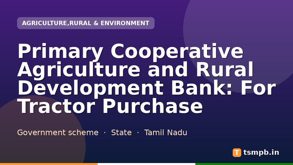 Primary Cooperative Agriculture and Rural Development Bank: For Tractor Purchase