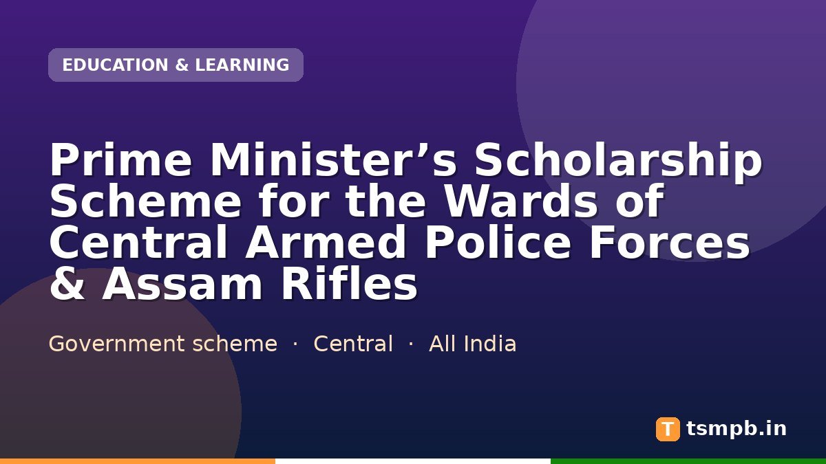 Prime Minister’s Scholarship Scheme for the Wards of Central Armed Police Forces & Assam Rifles