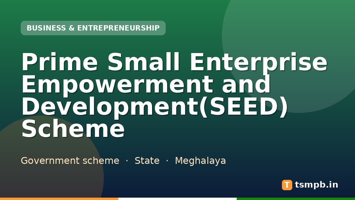 Prime Small Enterprise Empowerment and Development(SEED) Scheme