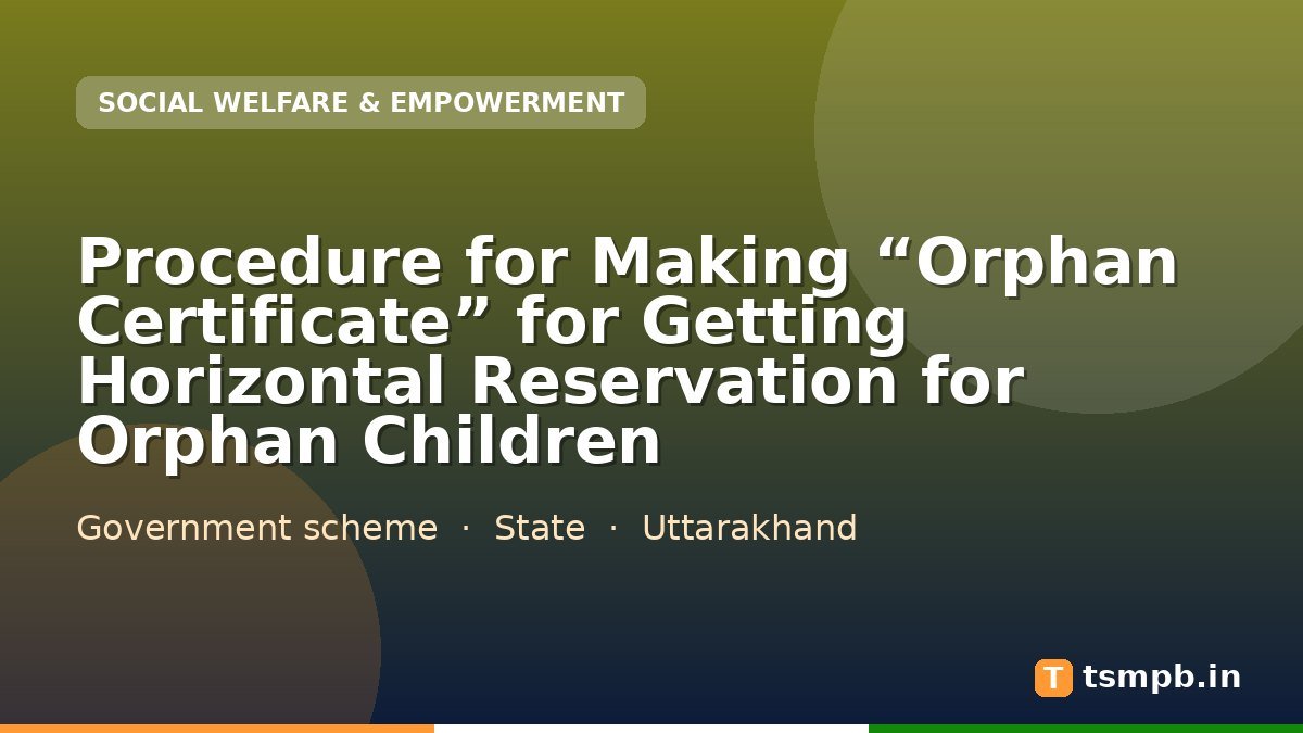 Procedure for Making “Orphan Certificate” for Getting Horizontal Reservation for Orphan Children