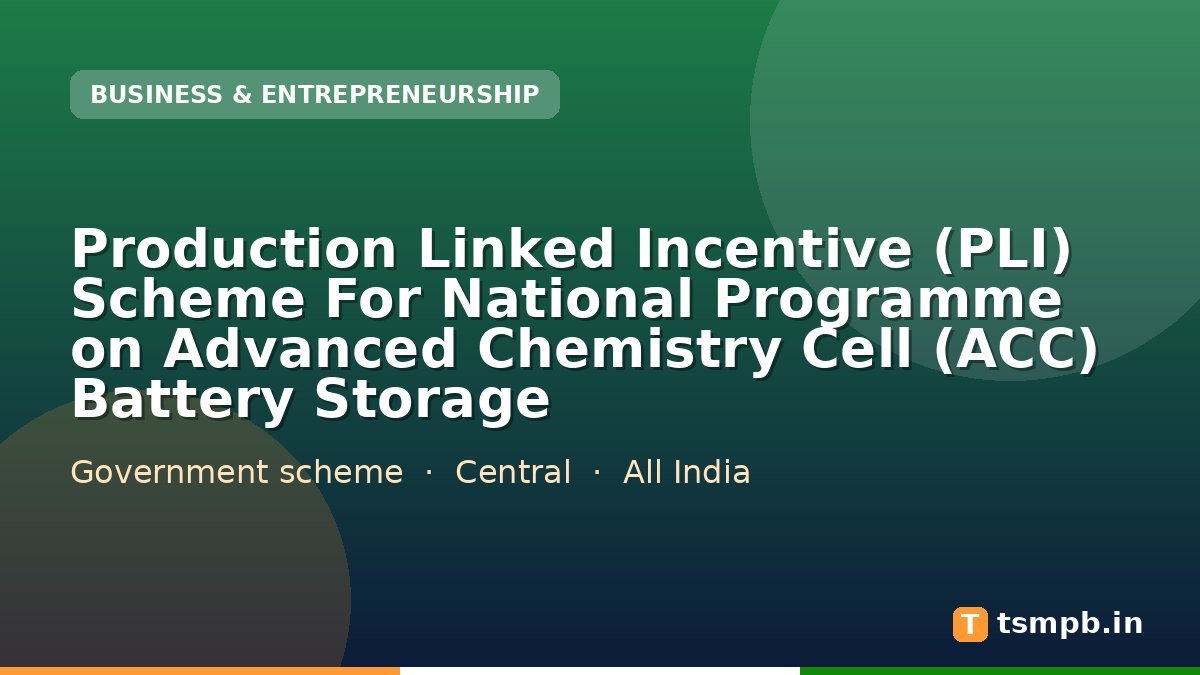 Production Linked Incentive (PLI) Scheme For National Programme on Advanced Chemistry Cell (ACC) Battery Storage