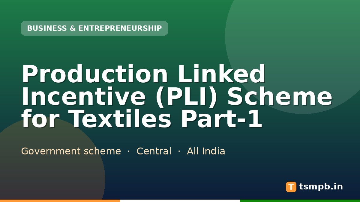 Production Linked Incentive (PLI) Scheme for Textiles Part-1