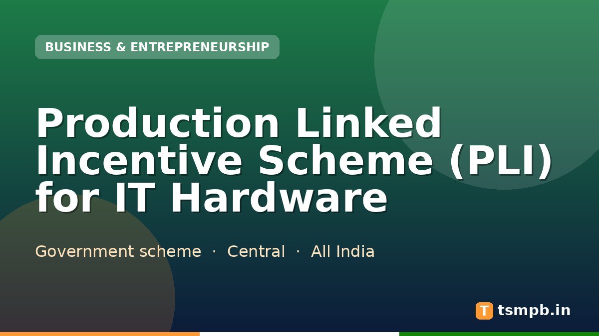 Production Linked Incentive Scheme (PLI) for IT Hardware