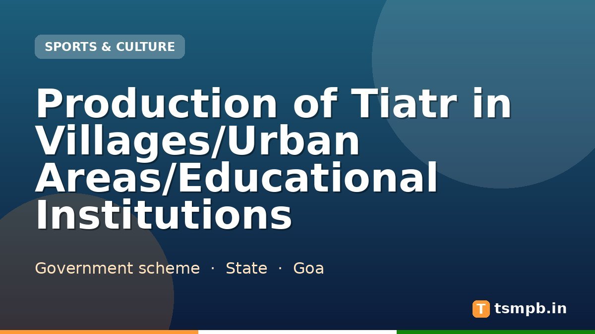 Production of Tiatr in Villages/Urban Areas/Educational Institutions