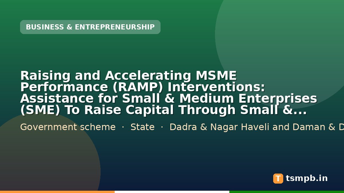 Raising and Accelerating MSME Performance (RAMP) Interventions: Assistance for Small & Medium Enterprises (SME) To Raise Capital Through Small & Medium Enterprises (SME) Exchange โ DNH&DD