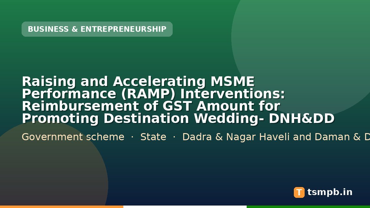 Raising and Accelerating MSME Performance (RAMP) Interventions: Reimbursement of GST Amount for Promoting Destination Wedding- DNH&DD