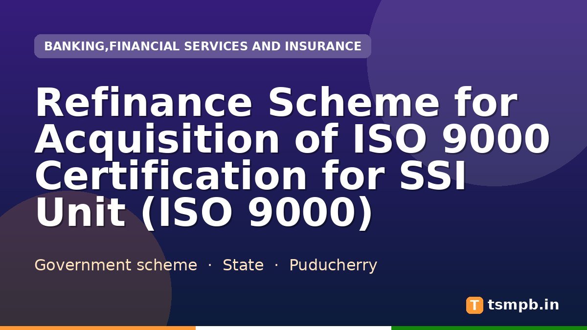 Refinance Scheme for Acquisition of ISO 9000 Certification for SSI Unit (ISO 9000)