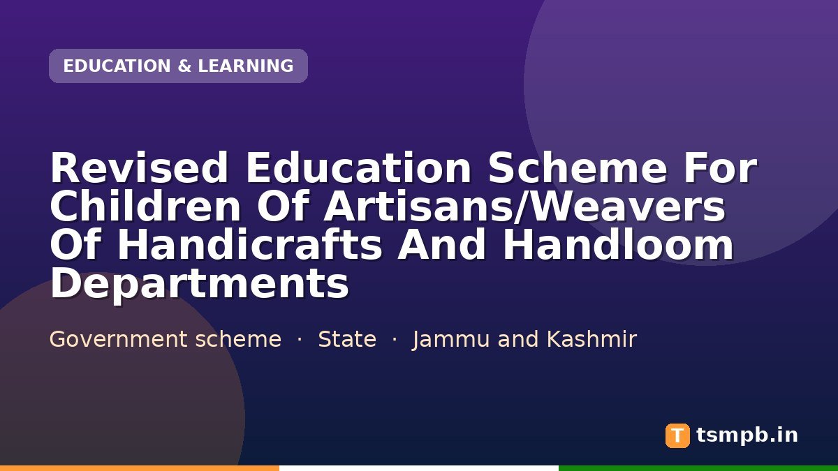 Revised Education Scheme For Children Of Artisans/Weavers Of Handicrafts And Handloom Departments